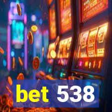 bet 538